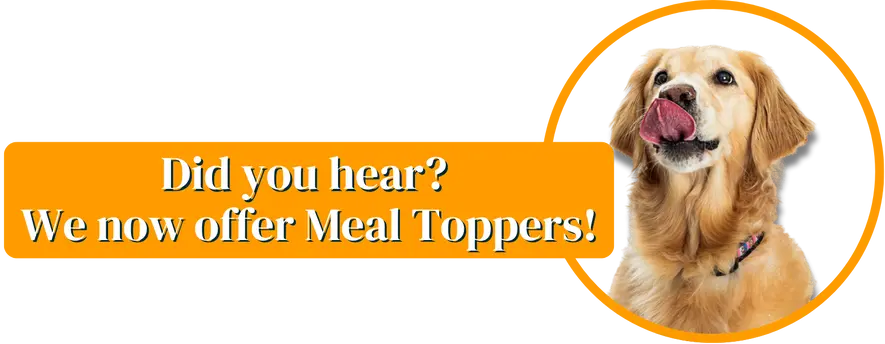 Did you hear We now offer Meal Toppers!